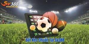 Bắt kèo chuẩn tại SV388